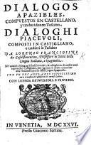Dialogos apazibles, compuestos en Castellano y traduzidos en Toscano. Dialoghi piacevoli, composti in Castigliano, e tradotti in Toscano da L. F. ... Con un vocabulario copiosissimo, etc. Sp. and It