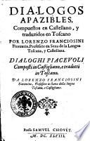 Dialogos apazibles, compuestos en castellano, y traduzidos en toscano por Lorenzo Franciosini ... Dialoghi piaceuoli composti in castigliano, e tradotti in toscano. Da Lorenzo Franciosini ...