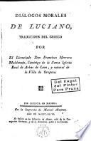 Diálogos morales de Luciano, traducidos del griego por El licenciado don Francisco Herrera Maldonado, Canónigo de la Santa Iglesia Real de Arbas de Leon, y natural de la Villa de Oropesa