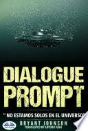 Dialogue Prompt; No Estamos Solos En El Universo