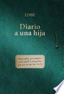 Diario a una hija (Respuestas que siempre quise darte a preguntas que aun no me has hecho)