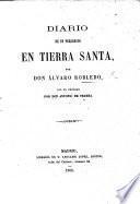 Diario de un Peregrino en Tierra Santa ... Con un prologo por Don A. de Trueba