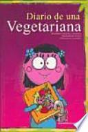 DIARIO DE UNA VEGETARIANA DIVERTIDAS HISTORIAS Y VIVENCIAS, SALPICADAS DE RECETAS, REFLEXIONES Y CREENCIAS