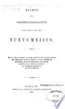 Diario del Consejo Legislativo del Territorio de Nuevo Mejico, session de ...