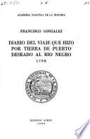 Diario del viaje que hizo por tierra de Puerto Deseado al Río Negro, 1798