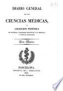 Diario general de las ciencias médicas, ó Colección periódica de noticias y discursos relativos á la medicina y ciencias auxiliares