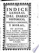 Diario historico, politico-canonico y moral ... Dividido en doze partes por los doze meses del año. (Indice general.).