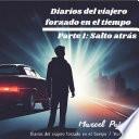 Diarios del Viajero Forzado en el Tiempo - Parte 1: Salto Atrás