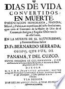 Dias de vida convertidos en muerte : parentacion honoraria ... en la muerte de ... Fr. Bernardo Serrada Obispo ... de Panamá ... cuyas exequias se celebraron ... en 1734