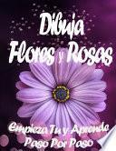 Dibuja Flores y Rosas Empieza Tu y Aprende Paso por Paso
