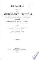 Diccionario bibliografico-historico de los antiguos reinos, provincias, ciudades, villas, iglesias y santuarios de Espana