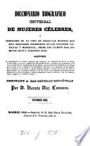 Diccionario biográfico universal de mujeres célebres; ó, Compendio de la vida de todas las mujeres que han adquirido celebridad en las naciones antiguas y modernas