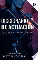 Diccionario De actuación 2,000Términos de uso común en Cine y Televisión