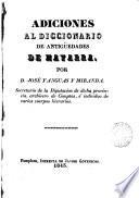 Diccionario de antigüedades del reino de Navarra. [With] Adiciones