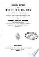 Diccionario de las órdenes de caballería, religiosas, civiles y militares de todas las naciones del mundo ...