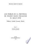 Diccionario de los pueblos de la Provincia de Toledo hasta finalizar el siglo xviii: Toledo