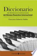 Diccionario de términos e instituciones del sistema financiero internacional
