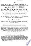 Diccionario general de las dos lenguas española, y francesa. Esta primera parte sera de español en frances, y la segunda de frances en español. ...