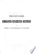 Diccionario geografico-estadistico-historico de España y sus posesiones de ultramar. Segunda edicion