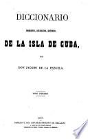 Diccionario geografico, estadístico, historico, de la isla de Cuba
