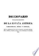 Diccionario geográfico-histórico de la España antigua tarraconense, bética y lusitana, con la correspondencia de sus regiones, ciudades, etc., á las conocidas en nuestros días