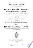 Diccionario geográfico-histórico de la España antigua tarraconense, bética y lusitana, con la correspondencia de sus regiones, ciudades, etc., á las conocidas en nuestros días