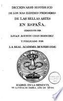Diccionario historico de los mas illustres profesores de las bellas artes en España