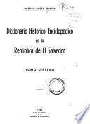 ... Diccionario histórico-enciclopédico de la Repúblic de el Salvador