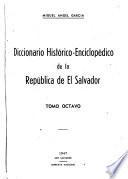 Diccionario histórico-enciclopédico de la República de el Salvador