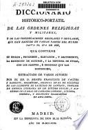 Diccionario histórico-portátil de las ordenes religiosas y militares, y de las congregaciones regulares y seculares, que han existido... hasta el día de hoy...
