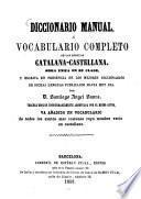 Diccionario manual ó vocabulario completo de las lenguas Catalano-Castellana, obra unica en su clase ...