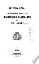 Diccionario manual; ó, Vocabulario completo mallorquín-castellano
