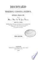 Diccionario teolójico, canónico, jurídico, litúrjico, bíblico, etc