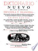 Dicionario nuevo de las lenguas, espanola y francesa; el mas copioso y el mejor que a salido a luz hasta aora, ... en dos partes, con muchas frases y maneras de hablar particulares, facadas de diferentes graves autores Espano