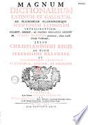 Dictionarium novum latinum et gallicum, ad usum... Delphini, authore mag. Petro Danetio