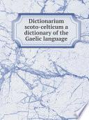 Dictionarium scoto-celticum a dictionary of the Gaelic language