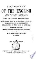 Dictionary of the English and Italian Languages with the English Pronunciation and the Terms of Science and Art, of Mechanics, Railways, Etc. a Copious Phraseology ... by Freancis Piquè