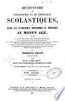 Dictionnaire de philosophie et de theologie scolastiques, ou etudes sur l'enseignement philosophique et theologique au moyen age