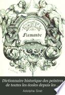 Dictionnaire historique des peintres de toutes les écoles depuis les temps les plus reculés jusqu'à nos jours ...