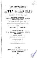 Dictionnaire latin-français, rédigé sur un nouveau plan où sont coordonés revisés et complétés les travaux de Robert Estienne, De Gesner, De Scheller, [and others].