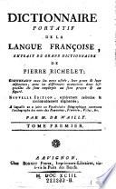 Dictionnaire portatif de la langue francoise ... de Pierre Richelet ... Nouv. ed. ... A laquelle on a joint vocabulaire geographique contenant l'orthographe des noms des royaumes ... Par Wailly, (Noel-Francois) de