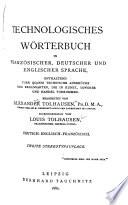 Dictionnaire technologique dans les langues française, anglaise et allemande, renfermant les termes techniques usités dans les arts et métiers et dans l'industrie en géneral