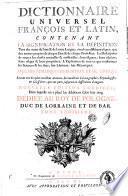 Dictionnaire universel françois et latin, contenant la signification et la définition tant des mots de l'une & de l'autre langue ... Avec des remarques d'érudition et de critique. Le tout tiré des plus excellens auteurs ... Tome premier (-sixieme)