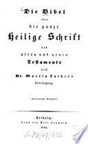 Die Bibel oder die ganze Heilige Schrift des alten und neuen Testaments nach Dr. Martin Luthers Übersetzung