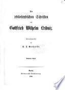 Die philosophischen Schriften: Scientia generalis. Characteristica. Philosophische Abhandlungen. Streitschriften zwischen Leibniz und Clarke 1715, 1716. Ergänzungen zu den in den drei ersten Bänden enthaltenen Correspondenzen Leibnizens