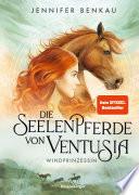 Die Seelenpferde von Ventusia, Band 1: Windprinzessin (Dein-SPIEGEL-Bestseller, abenteuerliche Pferdefantasy ab 10 Jahren)