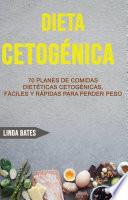 Dieta Cetogénica: 70 Planes De Comidas Dietéticas Cetogénicas, Fáciles Y Rápidas Para Perder Peso
