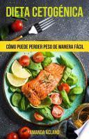 Dieta Cetogénica: Cómo Puede Perder Peso De Manera Fácil