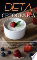 Dieta Cetogénica: La Guía Completa Con La Dieta Keto Para Perder Peso Con Más De 90 Recetas Saludables Para Adelgazar (Fáciles Y Deliciosas Recetas Cetogénicas Para Pérdida De Peso)