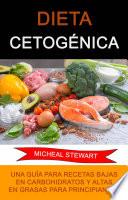 Dieta Cetogénica: Una Guía Para Recetas Bajas En Carbohidratos Y Altas En Grasas Para Principiantes.
